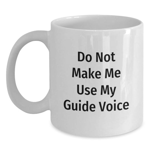 Funny Guide Gifts for Guide Lovers, Graduation Unique Gifts from Friends to Guide, White Coffee Mug with 'Do Not Make Me Use My Guide Voice' Quote - Main