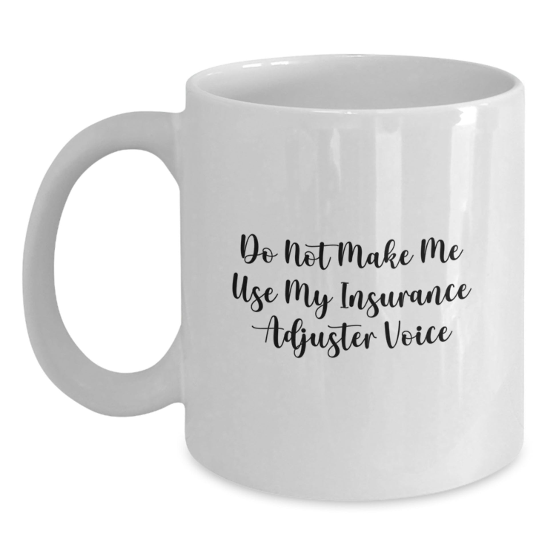 Funny Insurance Adjuster Gifts for Men, Family, Coworkers - White Coffee Mug - Don't Make Me Use My Insurance Adjuster Voice - Main