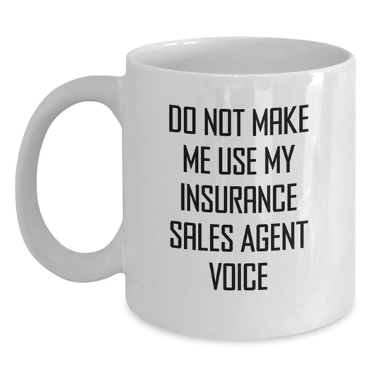 Funny Insurance Sales Agent Gifts from Friends for Men Unique White Coffee Mugs, Do Not Make Me Use My Insurance Sales Agent Voice, Funny Christmas Unique Gifts for Insurance Sales Agent - Main