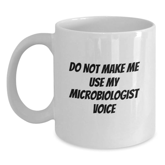 Funny Gifts from Friends for Microbiologist Graduation White Coffee Mug - Do Not Make Me Use My Microbiologist Voice - Unique Microbiologist Mug for Lab Enthusiasts - Main