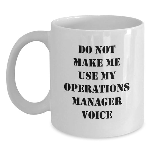 Funny Operations Manager Gifts from Men for Women Coworkers Family - White Coffee Mug - Do Not Make Me Use My Operations Manager Voice - Main