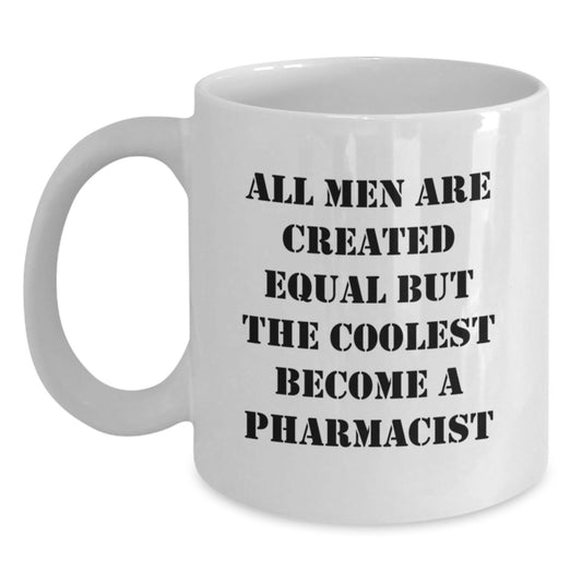 Funny Pharmacist Gifts - White Coffee Mug for Men - 'All Men Are Created Equal But The Coolest Become A Pharmacist' Valentine's Unique Gifts from Friends, Family to Coworkers, Pharmacist - Main