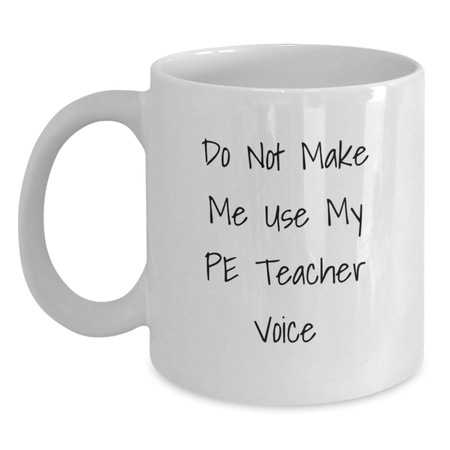 Funny PE Teacher White Coffee Mug, Gifts from Friends to PE Teacher, Birthday Unique Gifts for PE Teacher, Do Not Make Me Use My Pe Teacher Voice - Main