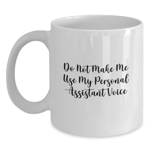 Funny Gifts from Friends for Personal Assistant Men Graduation Unique Mugs - Do Not Make Me Use My Personal Assistant Voice - Main