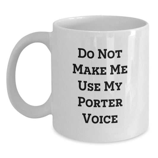 Funny Gifts from Friends for Porter, White Coffee Mug, Christmas Unique Gifts, Do Not Make Me Use My Porter Voice, 11oz or 15oz Capacity - Main