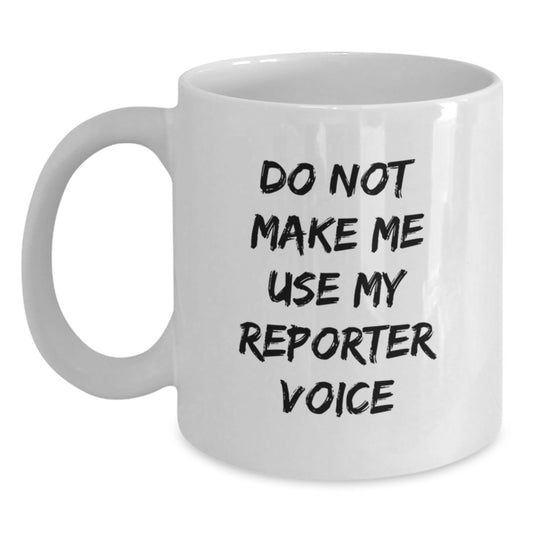 Funny Reporter Gifts White Coffee Mug for Men from Friends, 'Do Not Make Me Use My Reporter Voice' Graduation Unique Gifts - Main