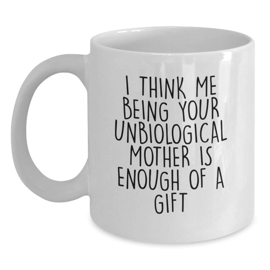 Gifts from Family and Friends for Unbiological Mother - Funny Quote White Coffee Mug - Main