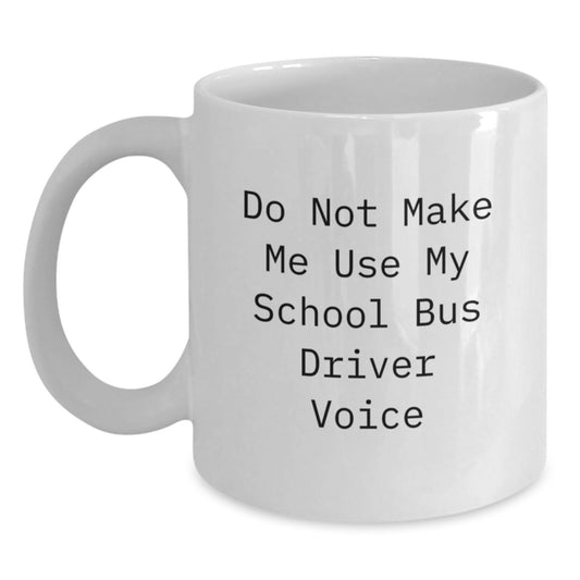 Funny School Bus Driver Gifts from Friends - White Coffee Mug, Do Not Make Me Use My School Bus Driver Voice, Graduation Unique Gifts for School Bus Driver - Main