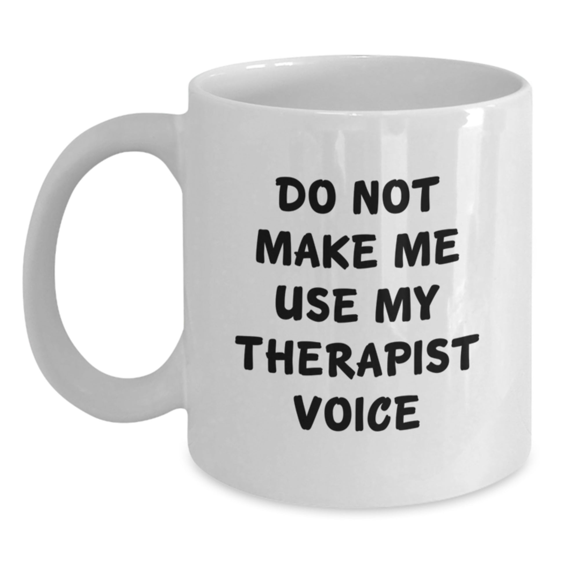Funny Gifts from Friends for Therapist - White Coffee Mug with 'Do Not Make Me Use My Therapist Voice' Quote, Unique Christmas Memorable Presents for Men or Women - Main