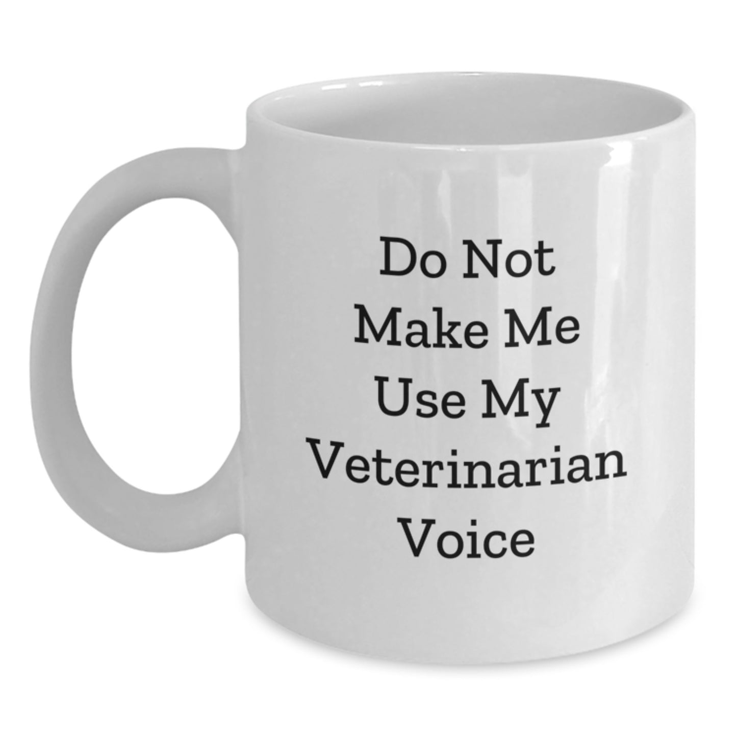 Funny Veterinarian Humor Gifts from Family to Veterinarian Graduates White Coffee Mug - Do Not Make Me Use My Veterinarian Voice - Main