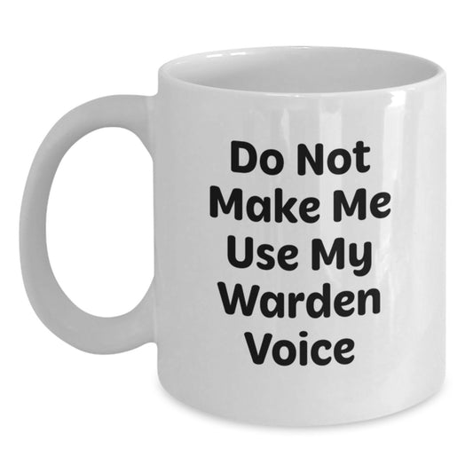 Funny Warden Gifts from Friends, White Coffee Mug for Warden, Do Not Make Me Use My Warden Voice Quote, Ideal Gift for Graduation - Main