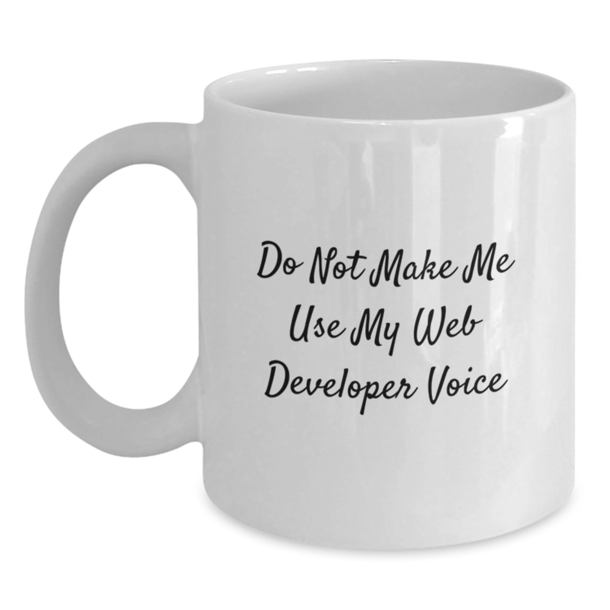 Funny Gifts from Web Developers to Friends, White 11oz/15oz Coffee Mugs for Graduation, Web Developer Gifts, Do Not Make Me Use My Web Developer Voice - Main