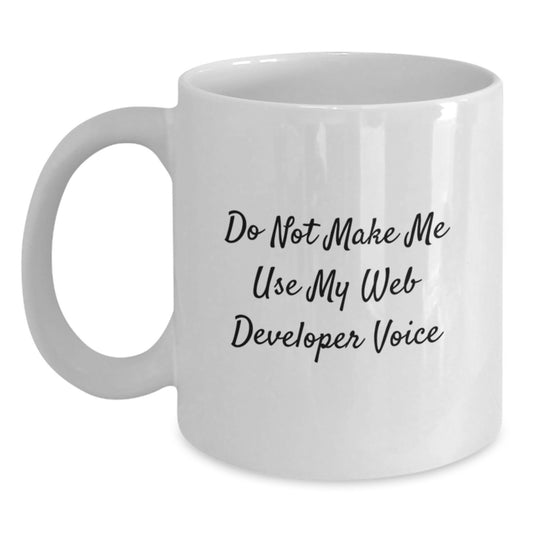 Funny Gifts from Web Developers to Friends, White 11oz/15oz Coffee Mugs for Graduation, Web Developer Gifts, Do Not Make Me Use My Web Developer Voice - Main