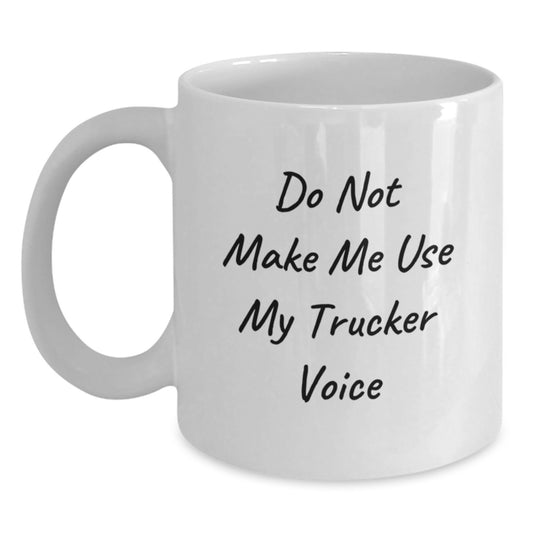 Funny Trucker Gifts for Men, Unique White Coffee Mug, Do Not Make Me Use My Trucker Voice, Perfect for Friends and Family, Ceramic and Dishwasher Safe - Main