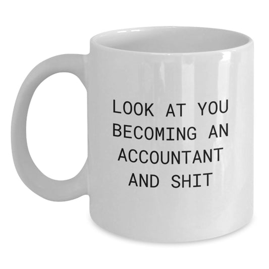 Funny Accountant Gifts for Him, White Coffee Mug, 'Look At You Becoming An Accountant And Shit' - Valentine's Unique Gifts from Men to Accountant Friends - Main