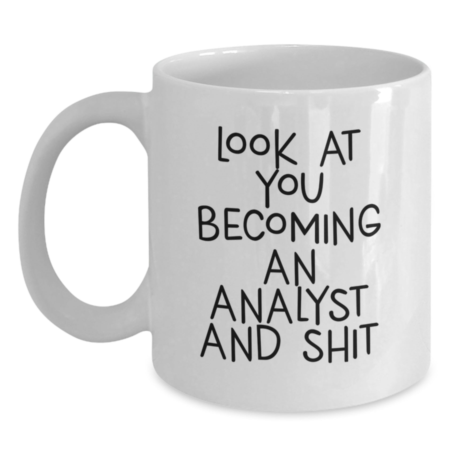 Unique Funny Analyst Gifts from Friends, White Coffee Mug for Christmas Unique Gifts, 'Look At You Becoming An Analyst And Shit' Men Women Coworkers Family - Main