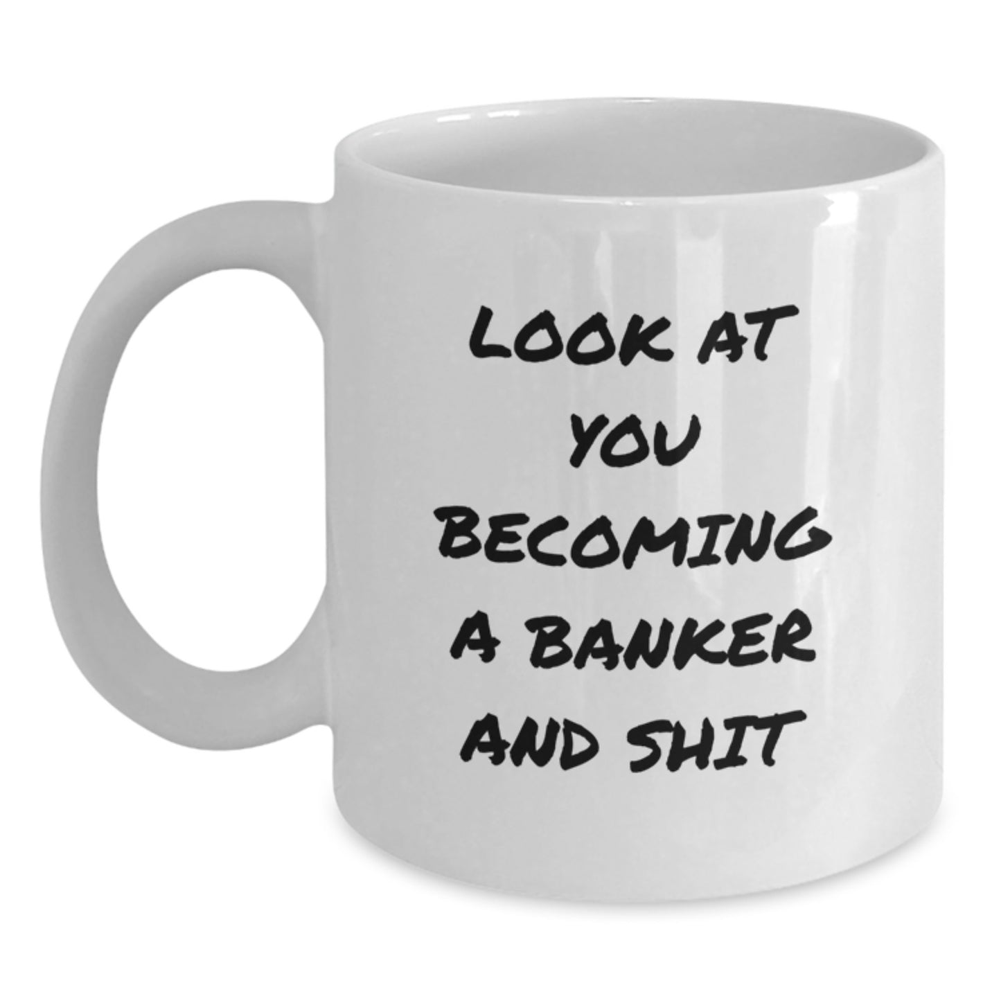 Funny Banker Gifts for Him - White Coffee Mug with Look At You Becoming A Banker And Shit Quote, 11oz or 15oz Ceramic Mug, Unique Graduation Gifts from Friends - Main