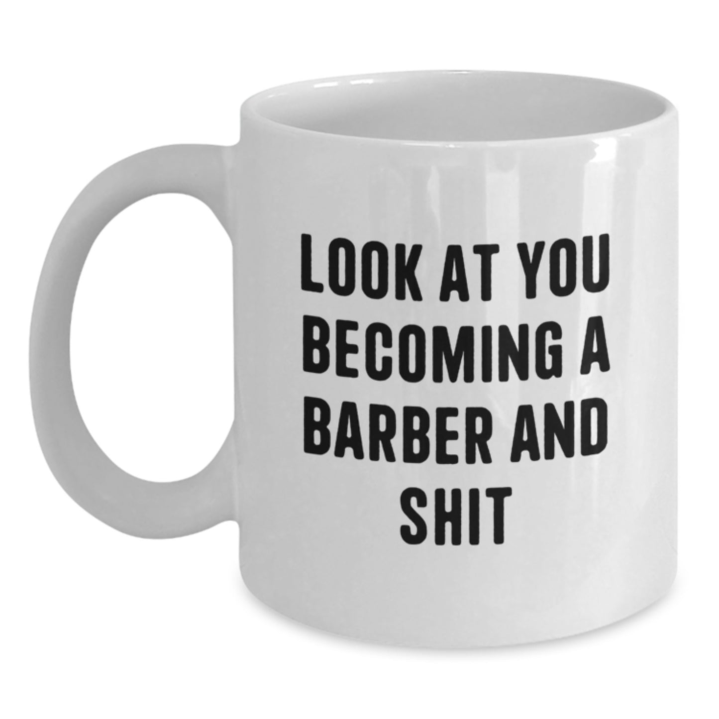 Funny Barber Gifts from Men, Unique Graduation Gifts for Barber, White Coffee Mug with 'Look At You Becoming A Barber And Shit' - Main