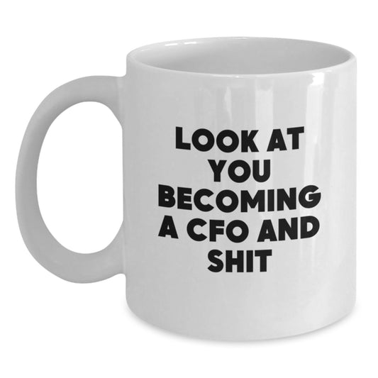 Funny CFO Gifts White Coffee Mug Look At You Becoming A Cfo And Shit for Graduation Unique Gifts from Friends - Main