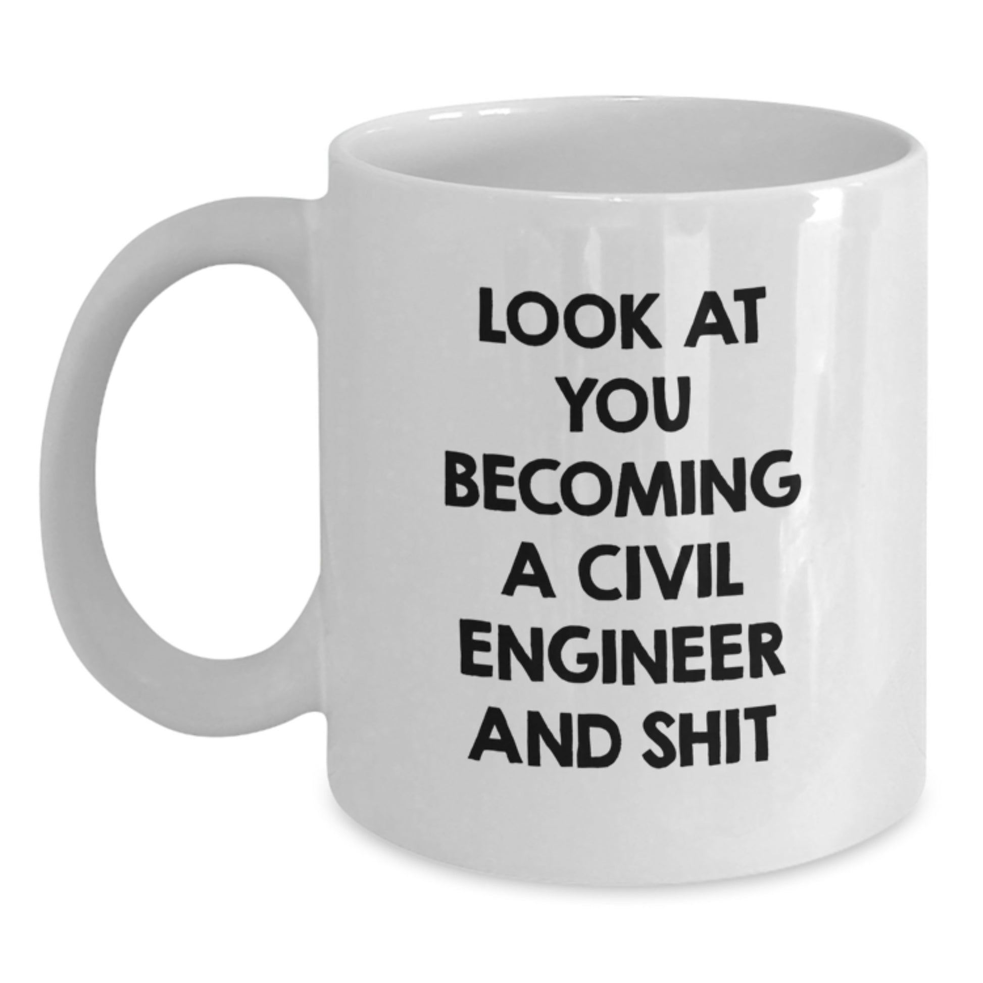 Funny Civil Engineer Gifts, White Coffee Mug for Graduation, 'Look At You Becoming A Civil Engineer And Shit' Quote, Gifts from Friends, Family, or Coworkers for Civil Engineers - Main