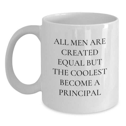 Funny Principal Gifts for Men, White Coffee Mug, All Men Are Created Equal But The Coolest Become A Principal - Main