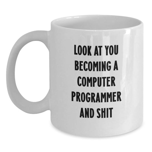Funny Computer Programmer Gifts from Friends to Graduating Computer Programmers, White Coffee Mug with Quote 'Look At You Becoming A Computer Programmer And Shit' - Main