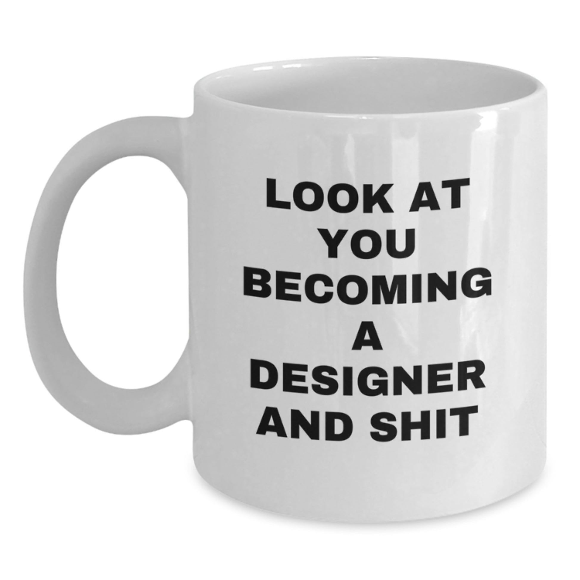 Funny Designer Gifts, White Coffee Mugs for Graduation, 'Look At You Becoming A Designer And Shit' Quote Gifts from Friends, Family or Coworkers - Main