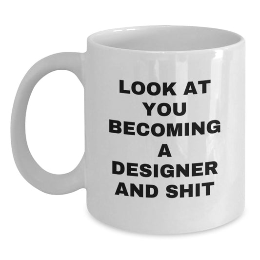 Funny Designer Gifts, White Coffee Mugs for Graduation, 'Look At You Becoming A Designer And Shit' Quote Gifts from Friends, Family or Coworkers - Main