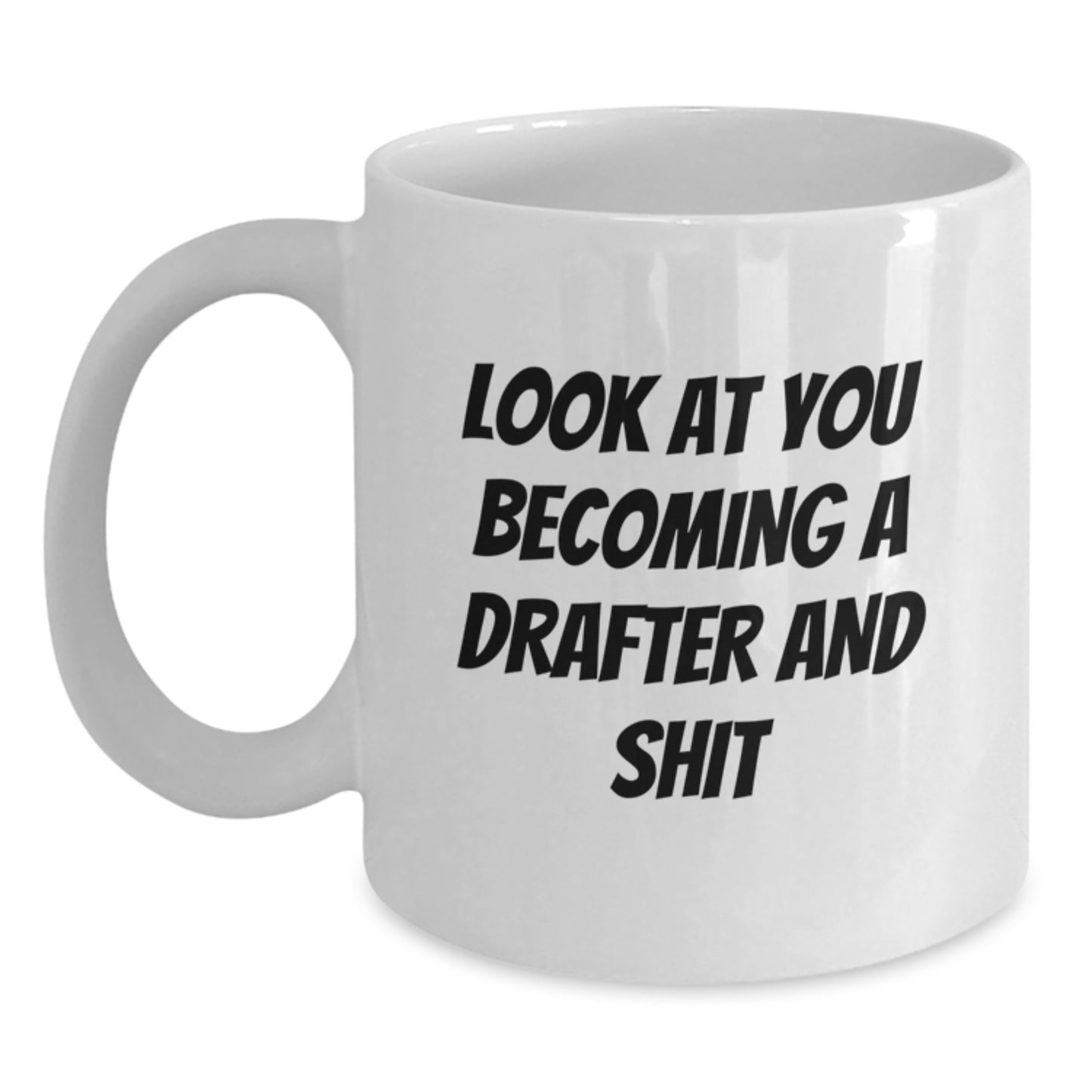 Funny Drafter Gifts for Men, White Coffee Mug, 'Look At You Becoming A Drafter And Shit', Unique Graduation Unique Gifts from Friends - Main