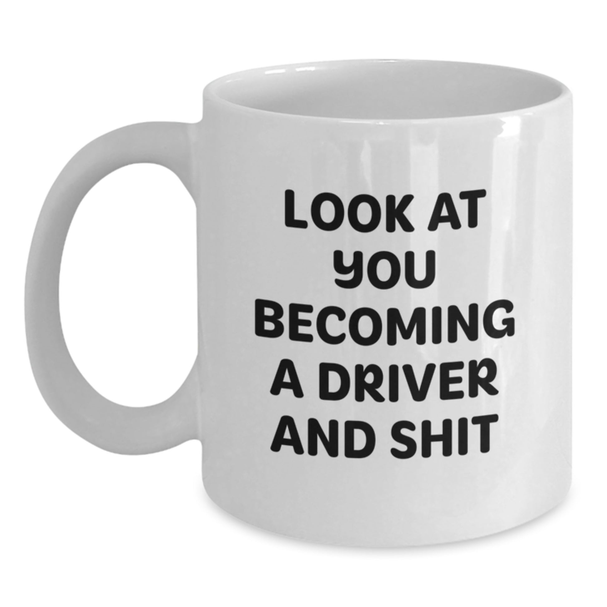 Funny Driver Gift for Graduate Men, White Coffee Mug - 'Look At You Becoming A Driver And Shit' from Dad - Main
