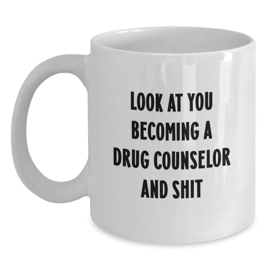 Funny Drug Counselor Gifts for Him or Her, Look At You Becoming A Drug Counselor And Shit, White Coffee Mug, Graduation Unique Gifts from Friends - Main