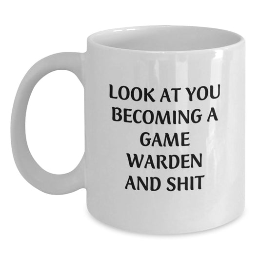 Funny Game Warden Gifts from Friends - Birthday Unique Gifts for Men Become Game Wardens - White Coffee Mug with 'Look At You Becoming A Game Warden And Shit' Quote - Main