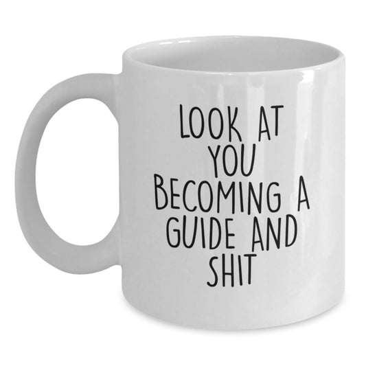 Funny Guide Gifts from Friends for Men Becoming a White Coffee Mug, Look At You Becoming A Guide And Shit, 11oz or 15oz Graduation Unique Gifts - Main