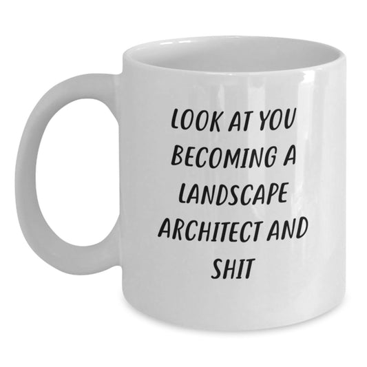 Funny Landscape Architect Gifts from Friends, Unique White Coffee Mug for Graduate Men Women, 'Look At You Becoming A Landscape Architect And Shit' - Main