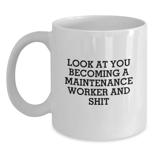 Funny Maintenance Worker Gifts for Men, White Coffee Mug - 'Look At You Becoming A Maintenance Worker And Shit', Graduation Unique Gifts from Family - Main