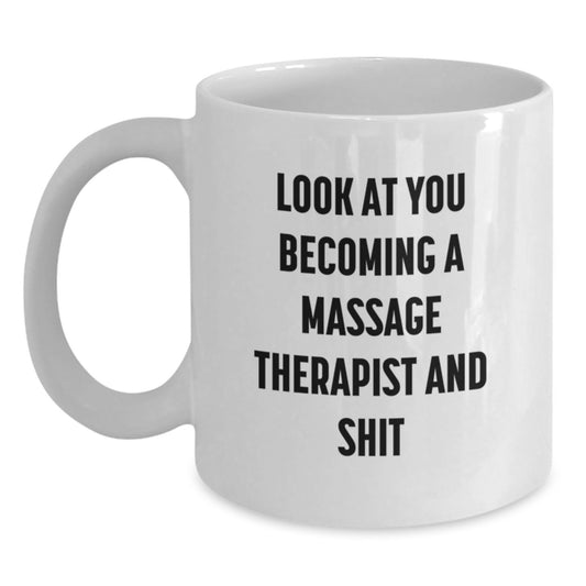 Funny Massage Therapist Gifts for Mom from Friends - Look At You Becoming A Massage Therapist And Shit White Coffee Mug - Main