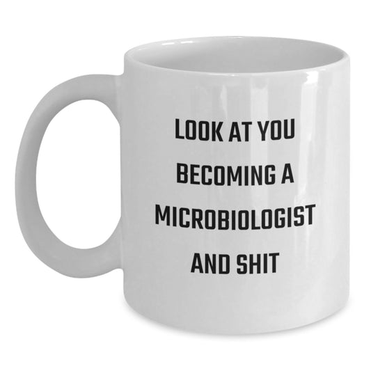 Funny Microbiologist Inspired White Coffee Mug Gifts from Friends to Mom on Mother's Day, Look At You Becoming A Microbiologist And Shit! - Main