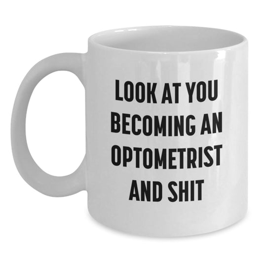 Optometrist Graduation Unique Gifts from Friends, Family, or Coworkers for Him, Him Optometrist White Coffee Mug, Funny Quote - 'Look At You Becoming An Optometrist And Shit' - Main