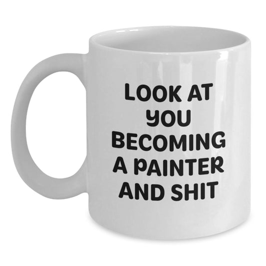 Funny Painter Gifts for Men from Family - White Coffee Mug with 'Look At You Becoming A Painter And Shit' - Main
