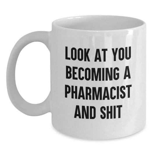 Funny Pharmacist Gifts from Friends for Graduation Unique White Coffee Mug - Look At You Becoming A Pharmacist And Shit - Main