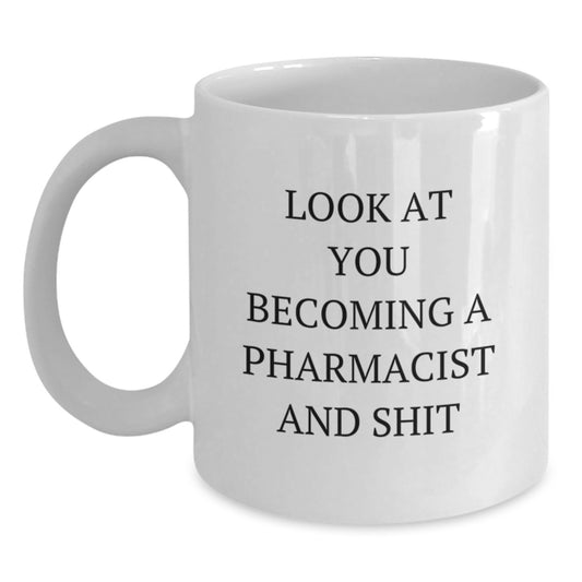 Funny Pharmacist Gifts for Men - Graduation Unique Gifts from Friends to Pharmacist - White Coffee Mug with 'Look at You Becoming a Pharmacist and Shit' - Main