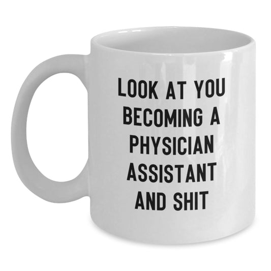 Funny Physician Assistant Gifts for Graduation - 'Look At You Becoming A Physician Assistant And Shit' Quote on White Coffee Mug for Friends, Coworkers, or Family - Main