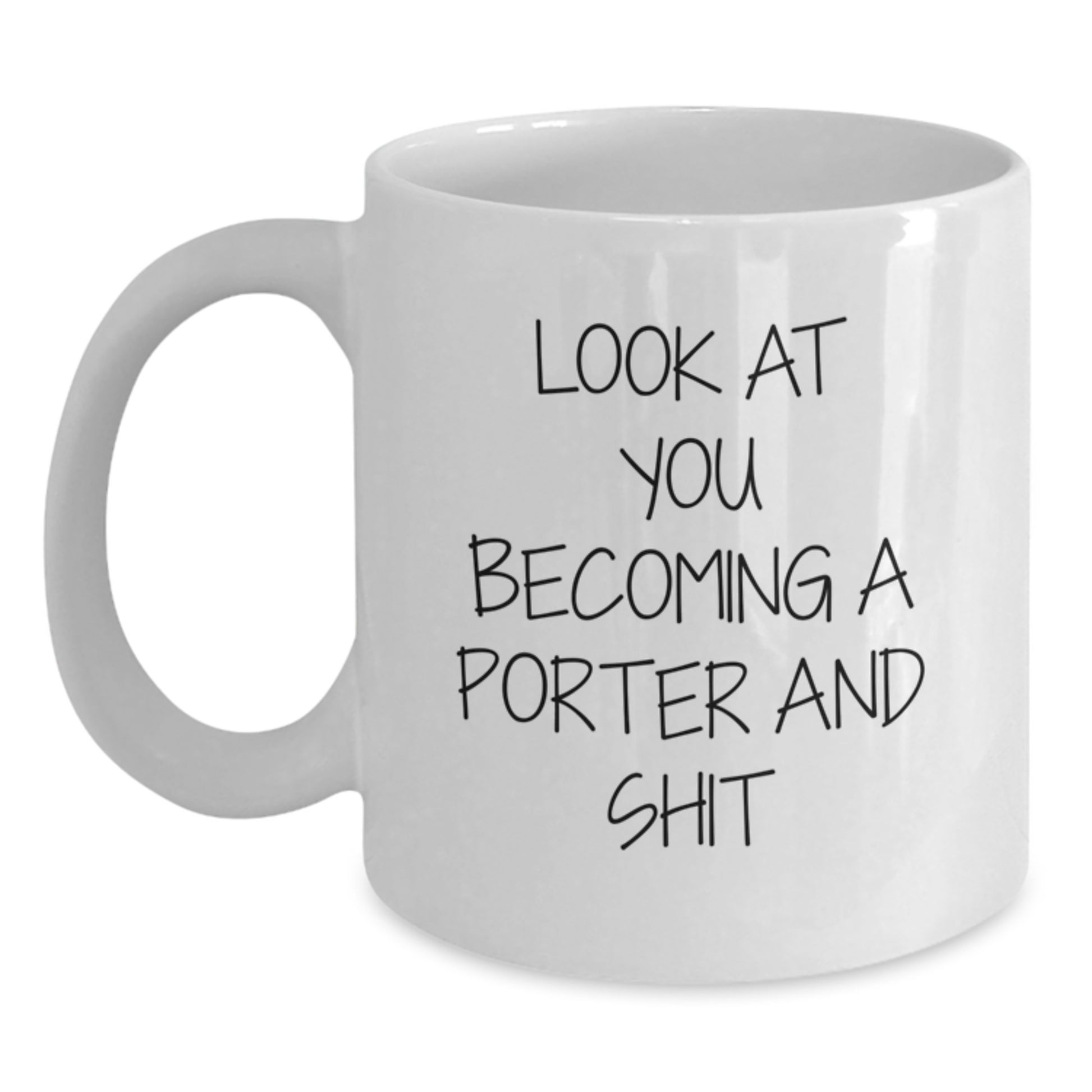 Funny Gifts from Friends to Porter, White Coffee Mug with Look At You Becoming A Porter And Shit Quote, Perfect for Christmas Unique Gifts - Main