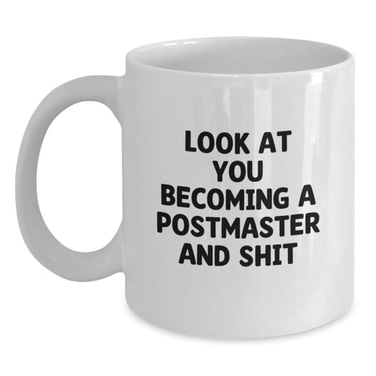 Funny Postmaster Gifts from Friends, Unique White Coffee Mugs for Postmaster, Look At You Becoming A Postmaster And Shit - Main