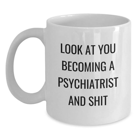 Funny Psychologist Gifts for Mother's Day - White Coffee Mug Look At You Becoming A Psychiatrist And Shit - Main