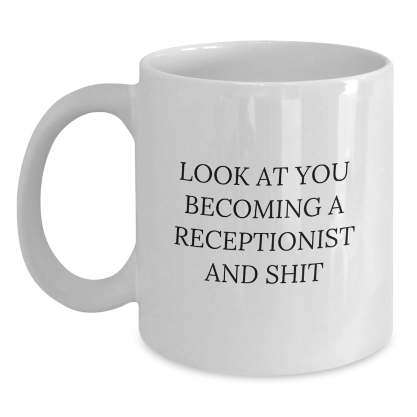 Funny Receptionist Gifts for Mom, 'Look At You Becoming A Receptionist And Shit' White Coffee Mug, Gifts from Family for Her - Main