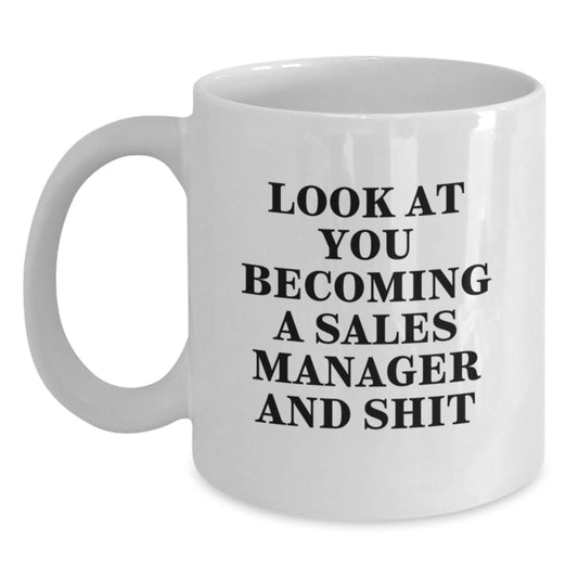 Funny Sales Manager Gifts, White Coffee Mug for Graduation, Unique Gifts from Friends, Family, Coworkers, 'Look At You Becoming A Sales Manager And Shit' Motivational Mug - Main
