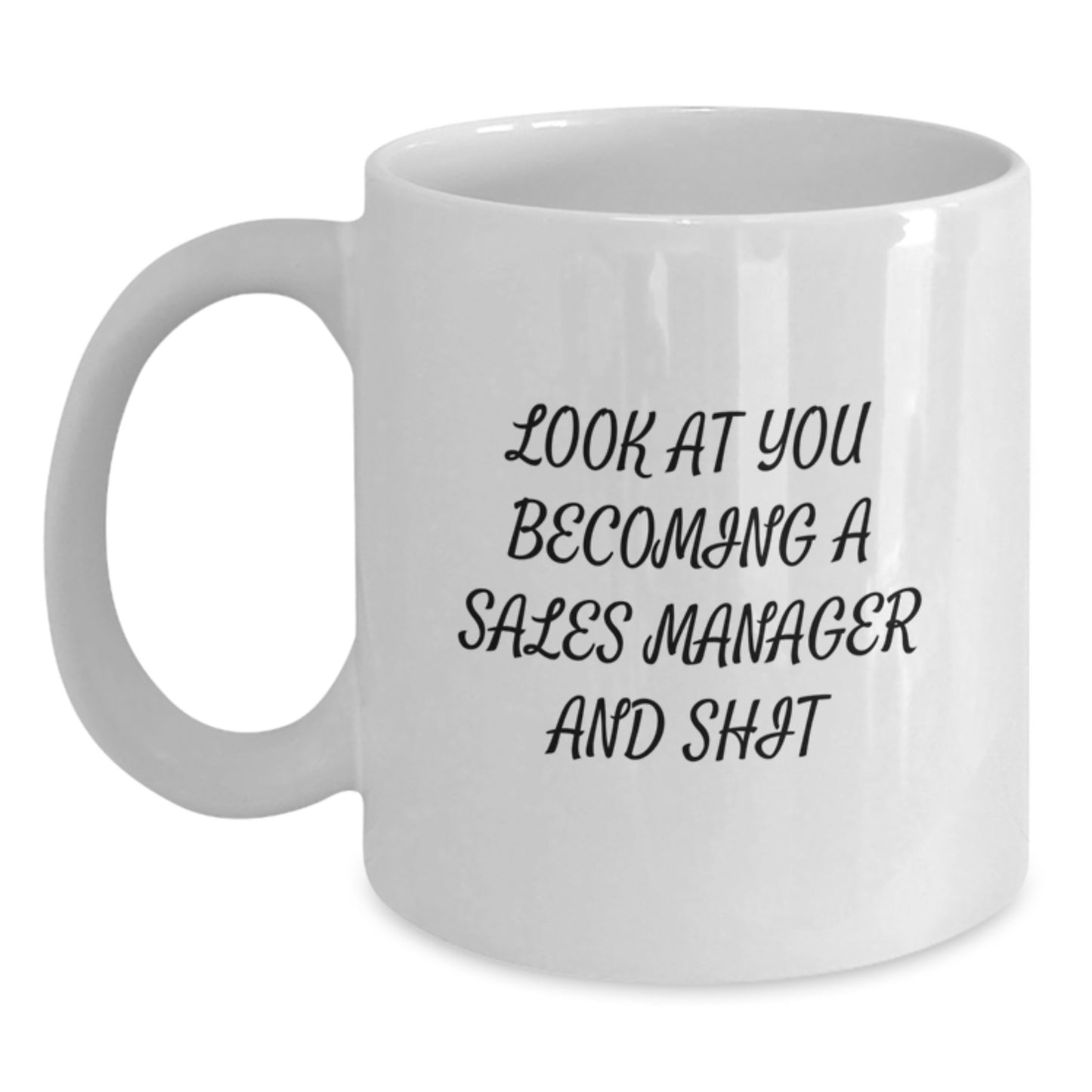 Funny Sales Manager Gifts for Men, Women, Friends - White Coffee Mug - Look At You Becoming A Sales Manager And Shit - Unique Graduation Gift for Sales Manager - Main
