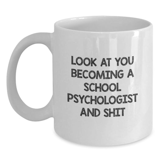 Funny School Psychologist Gifts, White Coffee Mug for Graduation - 'Look At You Becoming A School Psychologist And Shit' - Gifts from Friends, Family, Coworkers to School Psychologist - Main