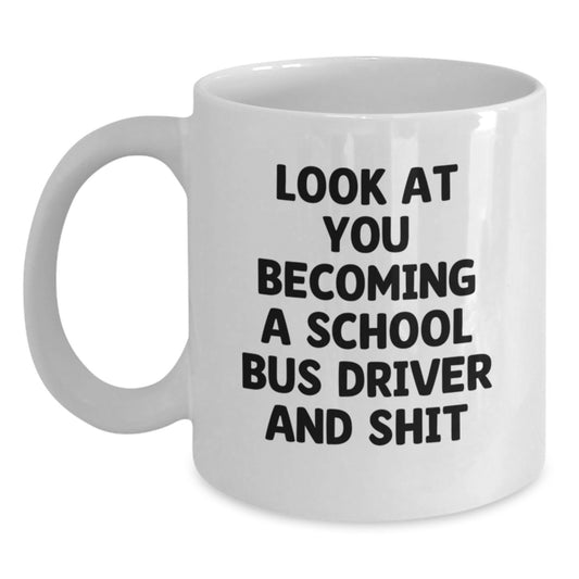 Funny School Bus Driver Gifts from Friends for Men - White Coffee Mug Look At You Becoming A School Bus Driver And Shit, Christmas Unique - Main